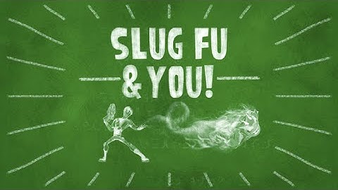 Slugisode: Slug Fu & You