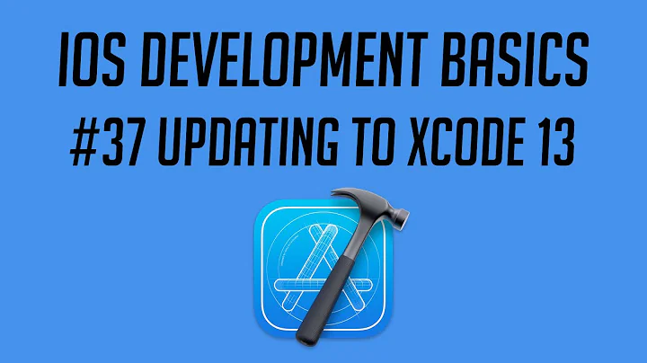 iOS Development, #37: Updating to Xcode 13