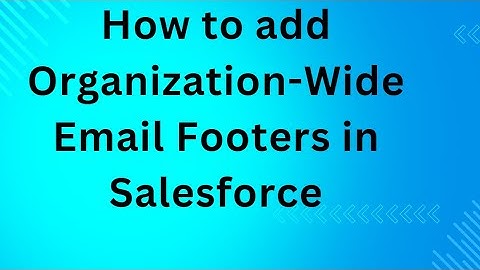 How to add Organization-Wide Email Footers in Salesforce