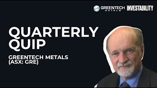 GreenTech Metals  (ASX: GRE) | 90 Second Quarterly Quip