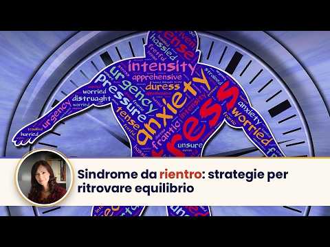 Video Sindrome da rientro: strategie per ritrovare equilibrio