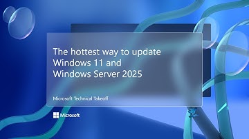 The hottest way to update Windows 11 and Windows Server 2025 - Microsoft Technical Takeoff