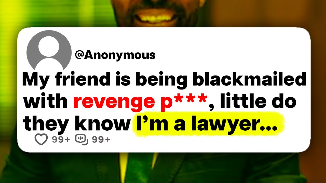 My friend is being blackmailed with revenge p***, little do they know I'm a lawyer...