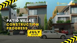 The Patio Villas: Latest Live Project Updates &amp; Construction Progress in July 2025