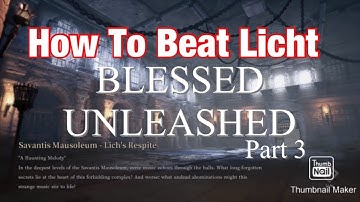 How to Beat Licht Blessed Unleashed Part 3