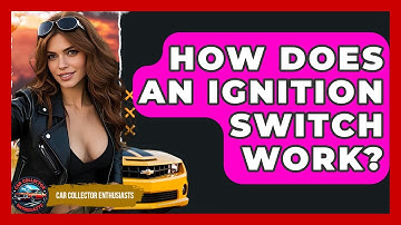 How Does An Ignition Switch Work? - Car Collector Enthusiasts