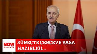 Süreçte çerçeve yasa hazırlığı... 1 Temmuz 2026 NOW Ana Haber