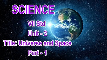 VII Std Science - Universe and Space (Part -1)