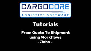 CargoCore Software | Tutorial - From Quote to Shipment - Jobs