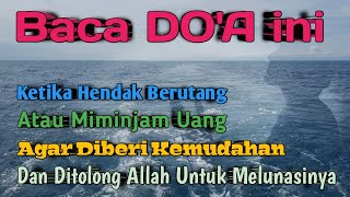 BACA DO'A INI (Ketika Berutang atau Meminjam Uang Agar Diberi Kemudahan & Ditolong Allah)