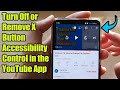 How to Turn Off or Remove X Button Accessibility Control in the YouTube App on an Android Phone