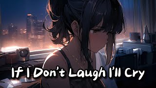 Nightcore - If I Don't Laugh I'll Cry || Lyrics