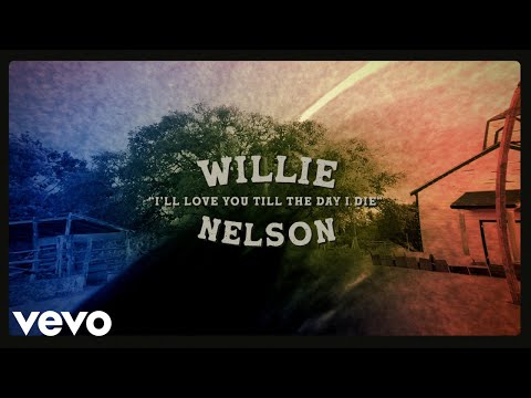 Willie Nelson &#8211; I&#8217;ll Love You Till The Day I Die (Official Lyric Video)