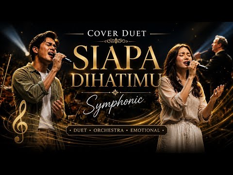 SIAPA DIHATIMU - LAGU INDONESIA TIMUR | COVER DUET SIMPHONIC