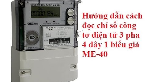 Hướng dẫn cách đọc chỉ số công tơ điện tử 3 pha 4 dây kiểu ME-40 Gelex Emic