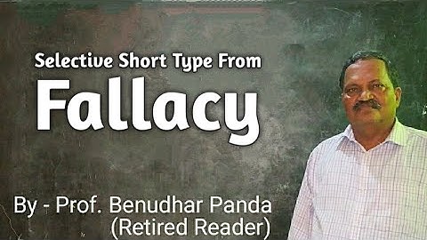 Selective Short Type From Fallacy By Prof. Benudhar Panda(Retired Reader)