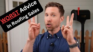 WORST Advice Given in Roofing Sales (and most common)