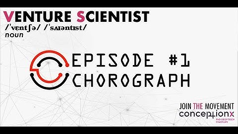 Conception X | Meet the Venture Scientists: Episode #1, Chorograph