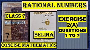 RATIONAL NUMBERS EXERCISE 2(A) QUESTIONS 1 TO 7,   CONCISE MATHEMATICS