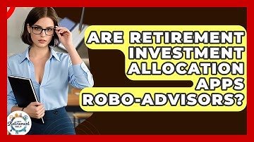 Are Retirement Investment Allocation Apps Robo-advisors? - Get Retirement Help