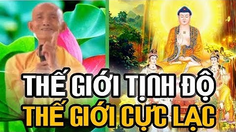 THẾ GIỚI TỊNH ĐỘ VÀ THẾ GIỚI CỰC LẠC - HT THÍCH GIÁC KHANG