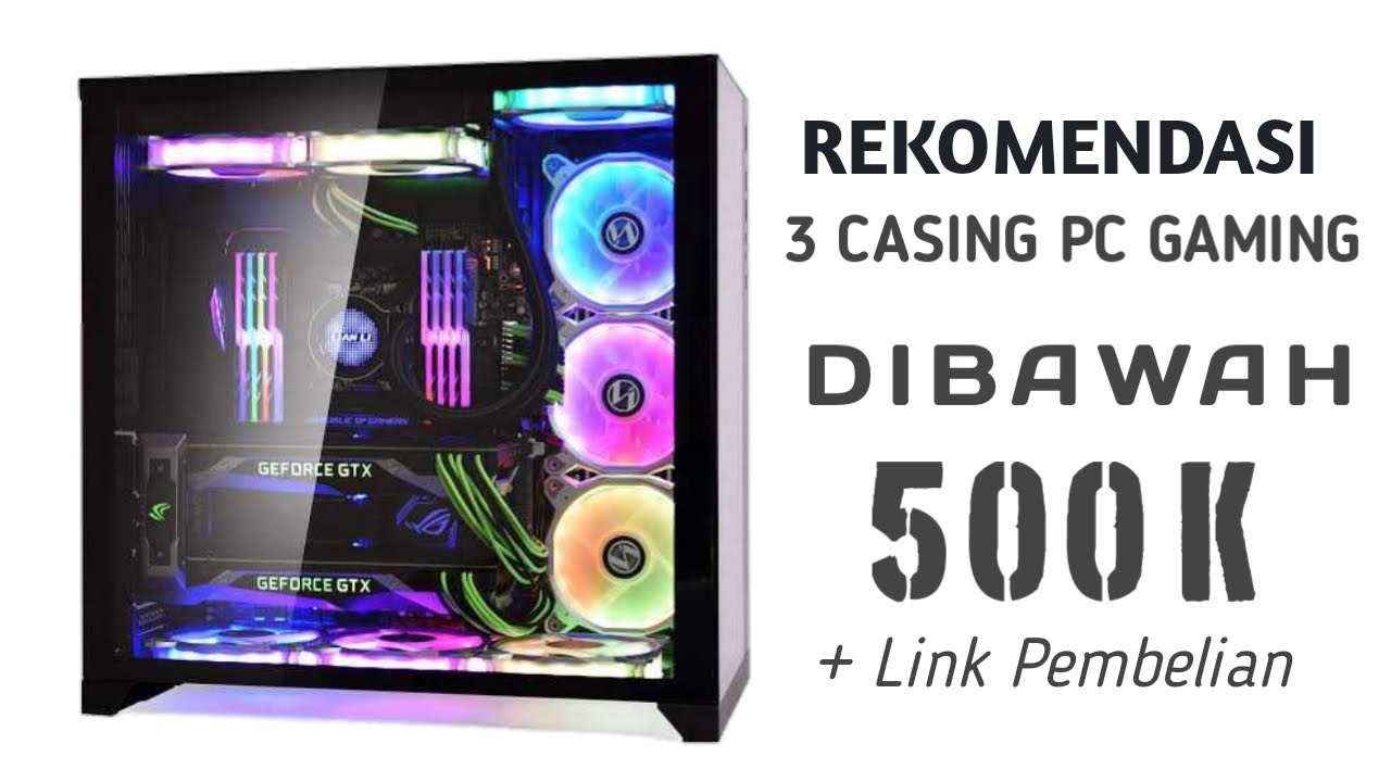 3 REKOMENDASI CASING PC GAMING MURAH DIBAWAH 500 RIBU - YouTube