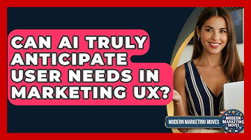 Can AI Truly Anticipate User Needs In Marketing UX? - Modern Marketing Moves