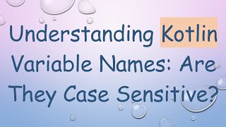 Celebrity Understanding Kotlin Variable Names: Are They Case Sensitive? Profile