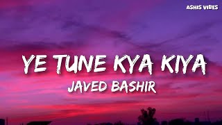 Ye Tune Kya Kiya (Lyrics) - Javed Bashir | Once upon A Time In Mumbaai Dobara | Pritam | Ashis vibes