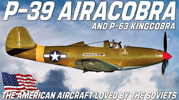 P-39 Airacobra & P-63 Kingcobra | The American Aircraft Loved By The Soviets | Bell Aircraft - DayDayNews