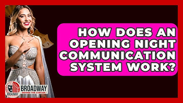 How Does An Opening Night Communication System Work? - Broadway Behind The Curtain