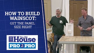 How to Build Wainscot: Get the Panel Size Right | Pro2Pro | This Old House