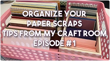 Organizing Paper Scraps- Tips from my Craft Room Episode #1