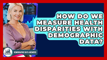 How Do We Measure Health Disparities With Demographic Data? - Demographic Data Answers