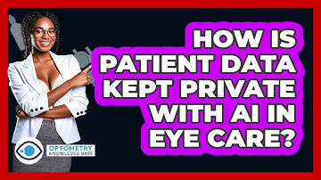 How Is Patient Data Kept Private With AI In Eye Care? - Optometry Knowledge Base