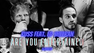 Russ - Are You Entertained feat. Ed Sheeran (Slowed)