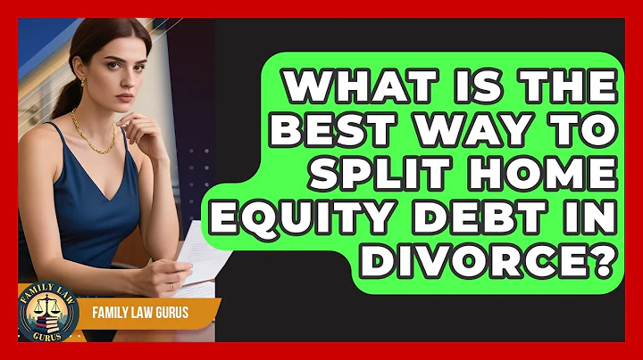What Is The Best Way To Split Home Equity Debt In Divorce? - Family Law Gurus