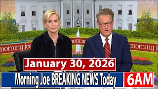 Morning Joe [6AM] 1/30/26 | 🅼🆂🅽🅱️🅲 Breaking News January 30, 2026