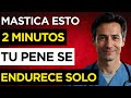 Mastica ESTO 2 Minutos Cada Mañana y Tu Pene Se Endurece Solo | Dr. Rafael Monterrey