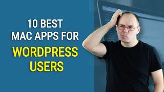 10 best Mac apps for Wordpress Users and Developers