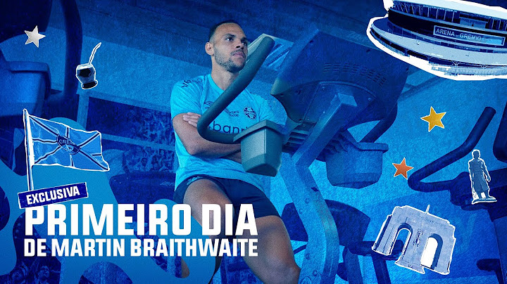 OS PRIMEIROS DIAS DE MARTIN BRAITHWAITE NO GRÊMIO