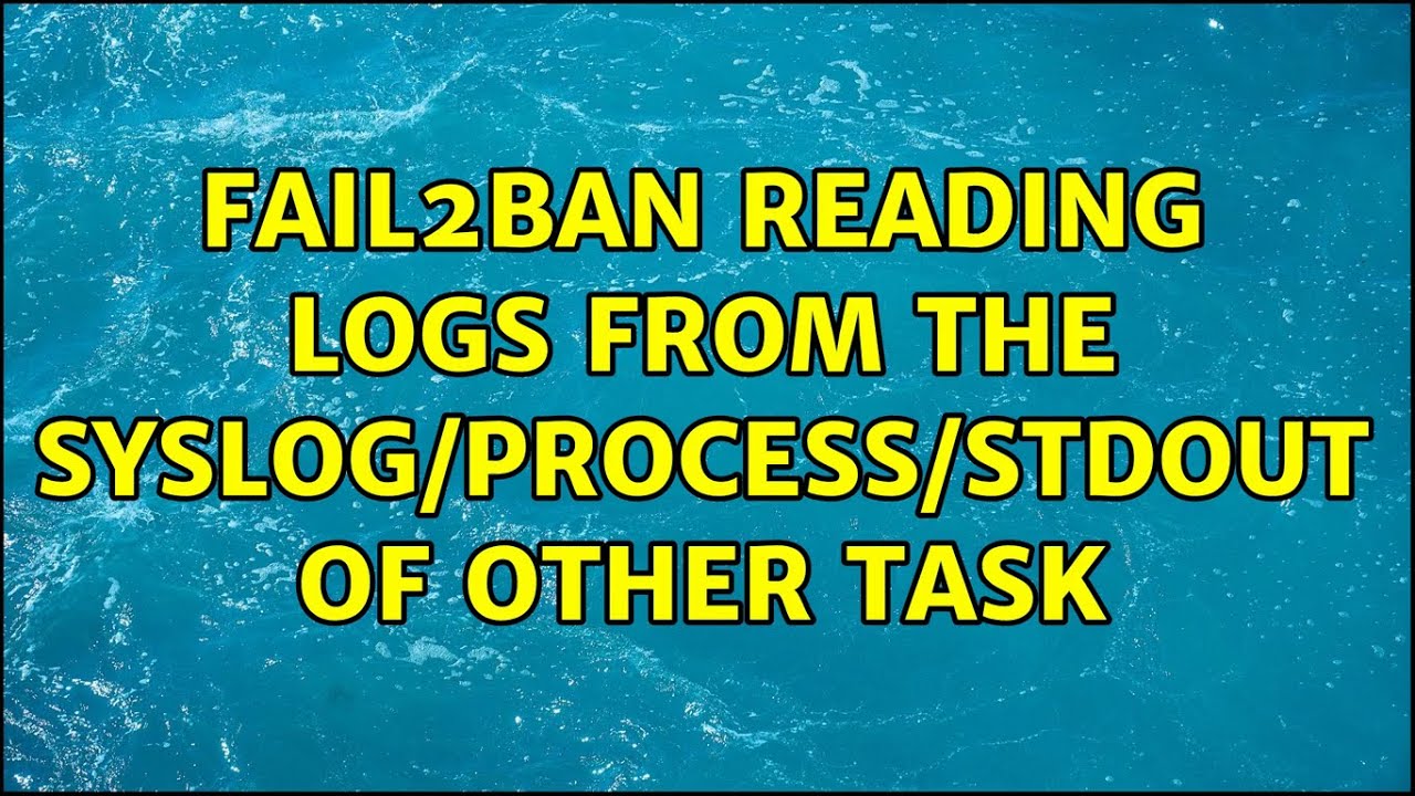 Fail2ban reading logs from the syslog/process/stdout of other task