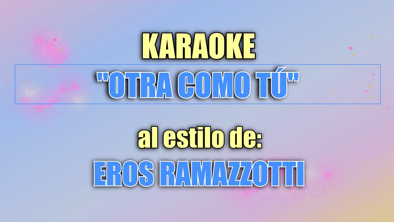 VLG karaoke (EROS RAMAZZOTTI - OTRA COMO TÚ) Mejor versión HQ de audio original VLG karaoke (EROS RAMAZZOTTI - OTRA COMO TÚ) Mejor versión HQ de audio original