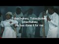 Tobechukwu lyrics video _ Nathaniel bassey Ft Mercy Chinwo