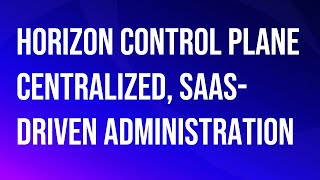 VMware\Omnissa Horizon Control Plane centralized, SaaS-driven admin.