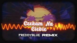 Akcent - Czekam Na Ciebie Freddyblue Remix 2023