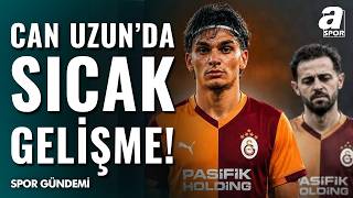 Galatasaray Can Uzun Transferini Ne Zaman Bitirecek, Transferde Son Durum Ne?