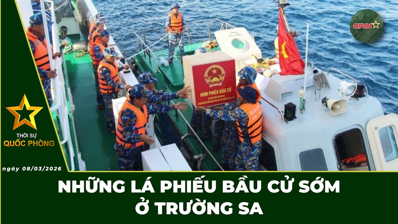 🔴 Trực Tiếp | Bản Tin Tối 08/03: Những Lá Phiếu Bầu Cử Sớm Ở Trường Sa | QPVN Digital