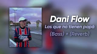 Dani Flow - Las que no tienen papá [Versión Tik tok] (Bass) + (Reverb)