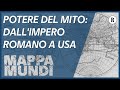 Il potere del mito: dall'impero romano a quello americano - Mappa Mundi